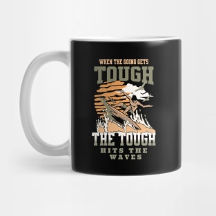 The Tough Surf Waves Inspirational Quote Phrase Text Mug